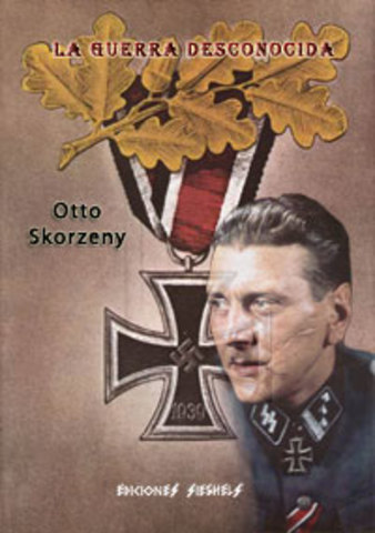 La guerra desconocida de Otto Skorzeny