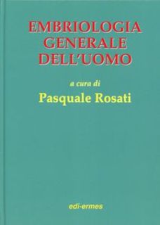 Pasquale Rosati - Embriologia generale dell'uomo (2000)