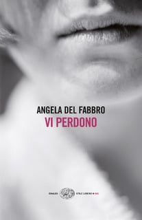 Angela Del Fabbro - Vi perdono (2014)