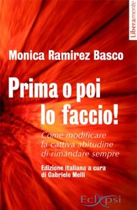 Monica Ramirez Basco - Prima o poi lo faccio! Come modificare la cattiva abitudine di rimandare sempre (2011) Monica Ramirez Basco - Prima o poi lo faccio! Come modificare la cattiva abitudine di rimandare sempre (2011)