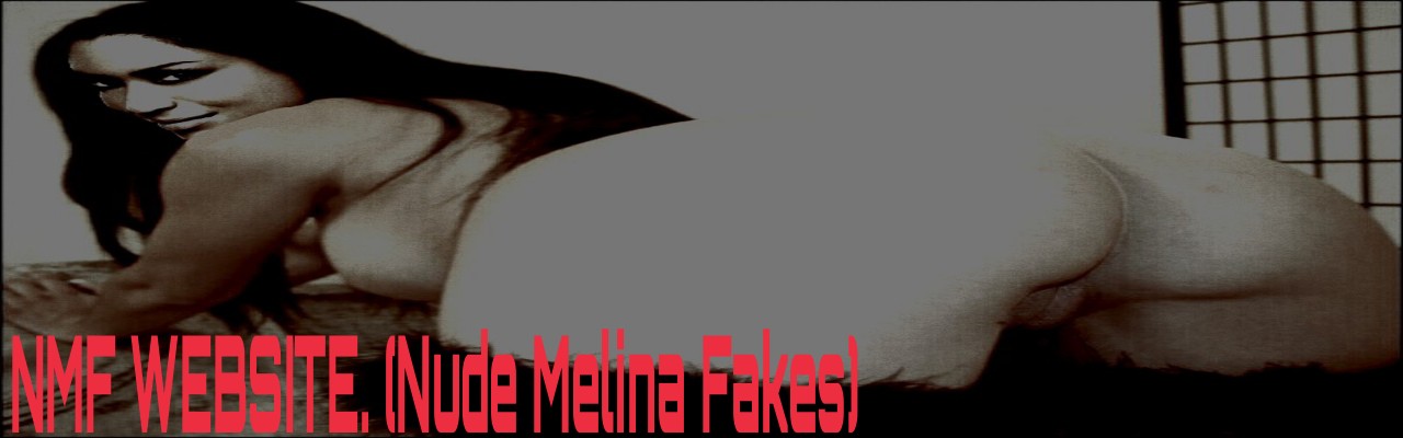 Nude Melina Fakes. (Not PG.)