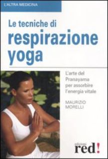 Maurizio Morelli - Le tecniche di respirazione yoga (2007)